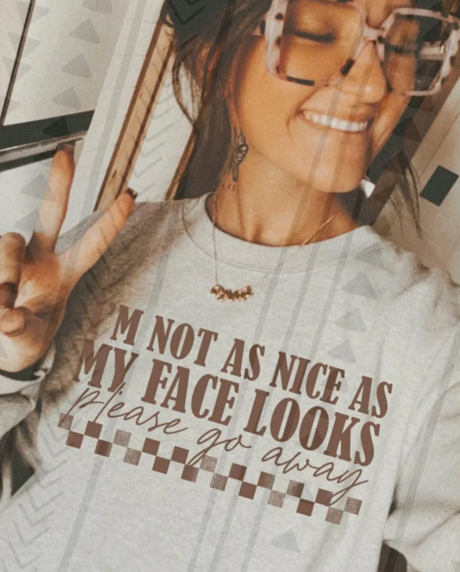 I’m not as nice as my face looks tee/sweatshirt