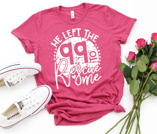 He left the 99 to rescue me Tee