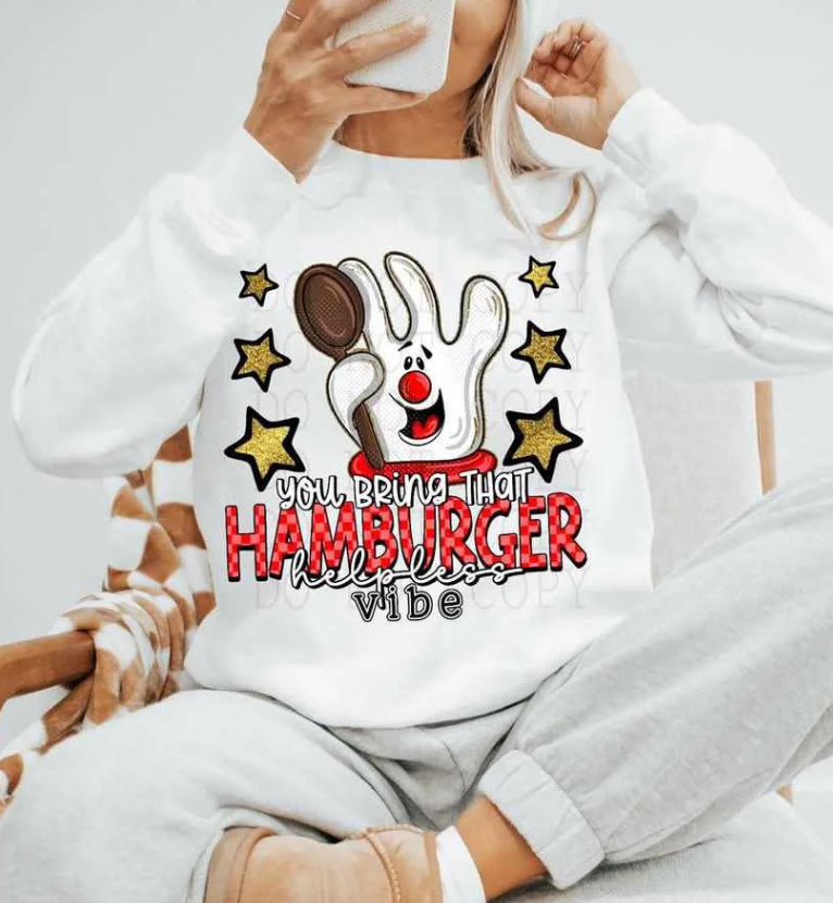 You bring that hamburger helpless vibe tee/sweatshirt