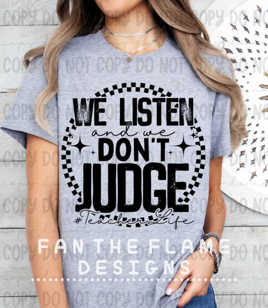We listen & we don’t judge teacher life tee/sweatshirt