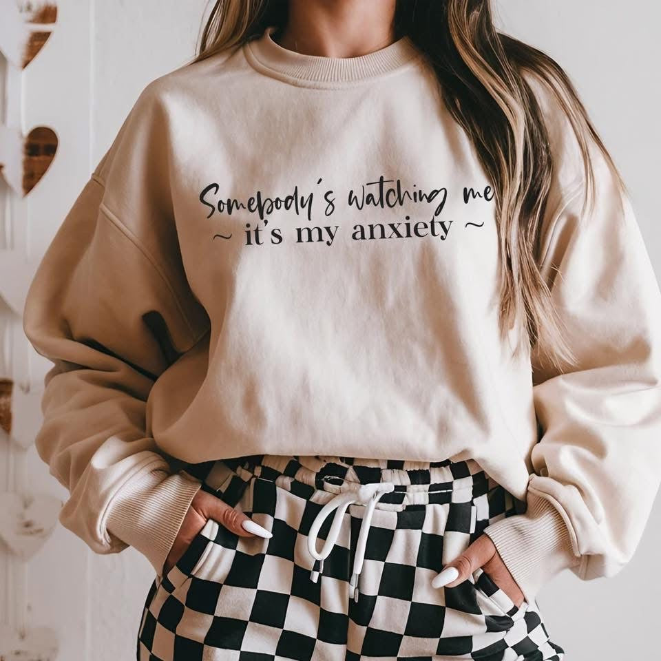 Somebody’s watching me, its my anxiety tee/sweatshirt